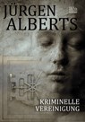 Kriminelle Vereinigung - Jürgen Alberts - 9783958650596