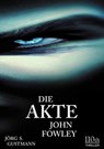 Die Akte John Fowley - Jörg S. Gustmann - 9783958651951