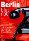 Berlin blutrot - Sebastian Fitzek ; Vincent Kliesch ; Oliver Bottini ; Michel Birbaek ; Stephan Hähnel ; Christoph Spielberg ; Jochen Senf ; Lena Blaudez ; Kai Hensel ; Viktor Iro ; Lothar Berg ; Ulrike Bliefert ; Andrea Vanoni ; -ky - 9783958655829