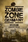 Zombie Zone Germany: Der Beginn - Lisanne Surborg ; Matthias Ramtke ; Ian Cushing ; Oliver Bayer ; Sebastian Hallmann ; Monika Loerchner ; Nicola Hölderle ; Stephanie Richter ; Christian Brune-Sieren ; Helena Crescentia ; K. T. Jurka ; Saskia Hehl ; Carina Wiedenbauer ; JD Alexander ; Lyd - 9783958691377