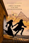 Drei Lieder für die Königstochter - Susanne Pavlovic - 9783958691735