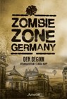 Zombie Zone Germany: Der Beginn - Lisanne Surborg ;  Helena Crescentia ;  K. T. Jurka ;  Saskia Hehl ;  Carina Wiedenbauer ;  Jd Alexander ;  Lydia Weiß ;  Stefan Schweikert ;  Jürgen Höreth ;  Carolin Gmyrek ;  Emily Tara Todd ;  Matthias Ramtke ;  Ian Cushing ;  Oliver Bayer ;  Sebastian Hallmann ;  Monika Loerchner ;  Nicola Höld - 9783958693203