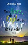 Mein Herz, dein Kopf und ein Universum dazwischen - Katharina Wolf - 9783958693807