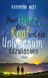 Mein Herz, dein Kopf und ein Universum dazwischen - Katharina Wolf - 9783958693814