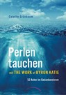 Perlen tauchen mit The Work of Byron Katie - Colette Grünbaum - 9783958831322