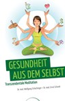 Gesundheit aus dem Selbst - Dr. med. Wolfgang Schachinger ; Ernst Schrott - 9783958832459
