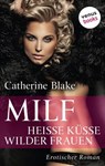 MILF: Heiße Küsse wilder Frauen - Catherine Blake - 9783958858787