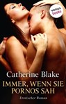 Immer, wenn sie Pornos sah - Catherine Blake - 9783958859104
