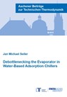 Debottlenecking the Evaporator in Water-Based Adsorption Chillers - SEILER,  Dr Jan Michael, Ph.D. - 9783958864078