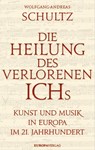 Die Heilung des verlorenen Ichs - Wolfgang-Andreas Schultz - 9783958902220