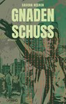 Gnadenschuss - Sascha Heeren - 9783958943414