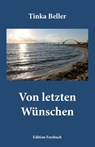 Von letzten Wünschen - Tinka Beller - 9783959041416