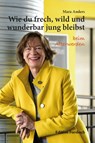 Wie du frech, wild und wunderbar jung bleibst - Mara Anders - 9783959042000