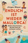 Endlich ist wieder Mallorca! - Jürgen Mayer - 9783959102643