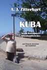KUBA (k)ein Reiseführer -Situationsberichte- - AJ Zittebart - 9783959150064