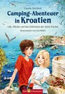 Camping-Abenteuer in Kroatien - Lilly, Nikolas und das Geheimnis der Adria-Fischer - Carola Jürchott - 9783959161473