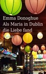 Als Maria in Dublin die Liebe fand - Emma Donoghue ; Andrea Krug - 9783959172110