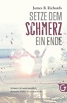 Setze dem Schmerz ein Ende - James B. Richards - 9783959330251