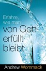 Erfahre, wie man von Gott erfüllt bleibt - Andrew Wommack - 9783959332545