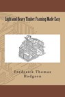 Light and Heavy Timber Framing Made Easy - Frederick Thomas Hodgson - 9783959401548