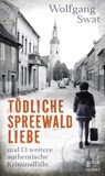 Tödliche Spreewald-Liebe - Wolfgang Swat - 9783959587655