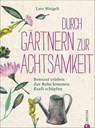 Durch Gärtnern zur Achtsamkeit - Lars Weigelt - 9783959611633