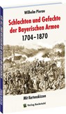Schlachten und Gefechte Bayerischen Armee 1704-1870 - Wilhelm Pierau - 9783959664868