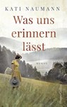 Was uns erinnern lässt - Kati Naumann - 9783959672474