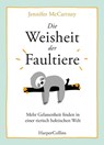 Die Weisheit der Faultiere - Mehr Gelassenheit finden in einer tierisch hektischen Welt - Jennifer Mccartney - 9783959673433