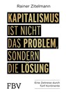 Kapitalismus ist nicht das Problem, sondern die Lösung - Rainer Zitelmann - 9783959720885