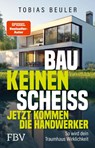 Bau keinen Scheiß - Jetzt kommen die Handwerker - Tobias Beuler - 9783959728331