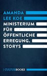 Ministerium für öffentliche Erregung - Amanda Lee Koe - 9783959880183