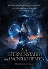 Aus Sternenstaub und Mondlichtfäden - Helena Gäßler ; Julianna Grohe ; Katharina V. Haderer ; Carolin Herrmann ; Stefanie Kullick ; Alex J. Nitrak ; Ria Radtke ; Lin Rina ; Ney Sceatcher ; Janina Schneider-Tidigk ; Maya Shepherd ; Halo Summer ; Teresa Sporrer ; Christin Thomas ; Magali Volkma - 9783959918985