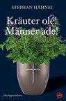 Kräuter olé! Männer ade! - Stephan Hähnel - 9783959962865