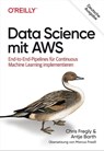 Data Science mit AWS - Chris Fregly ; Antje Barth - 9783960106562