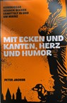 Mit Ecken und Kanten, Herz und Humor - Peter Jackob - 9783960310662