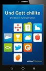 Und Gott chillte. Die Bibel in Kurznachrichten - edition chrismon - 9783960380726