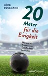 20 Meter für die Ewigkeit - Jörg Bollmann - 9783960384113