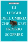 111 luoghi dell'Umbria che devi proprio scoprire - Fabrizio Ardito - 9783960411512