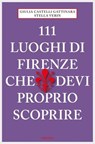 111 luoghi di Firenze che devi proprio scoprire - Giulia Castelli Gattinara ; Stella Verin - 9783960411574