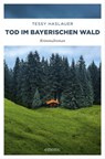 Tod im Bayerischen Wald - Tessy Haslauer - 9783960413516