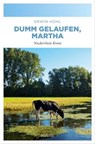 Dumm gelaufen, Martha - Erwin Kohl - 9783960415367