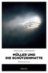 Müller und die Schützenmatte - Raphael Zehnder - 9783960417507