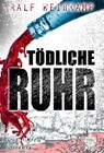 Tödliche Ruhr - WEIßKAMP,  Ralf - 9783960501527