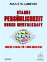 Starke Persönlichkeit durch Mentalkraft - Marjeta Gurtner - 9783960502562