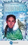 Ice Guardians 1. Die Macht der Gletscher - Anna Maria Praßler - 9783960523680