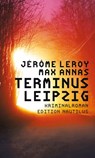 Terminus Leipzig - Jérôme Leroy ; Max Annas - 9783960542834