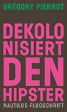 Dekolonisiert den Hipster - Grégory Pierrot - 9783960543053