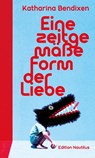Eine zeitgemäße Form der Liebe - Katharina Bendixen - 9783960543824