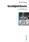 Gerechtigkeitstheorien zur Einführung - Bernd Ladwig - 9783960600077